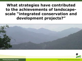 Beyond protected areas:  Landscape approaches to reconcile conservation and development