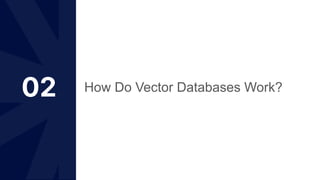 02 How Do Vector Databases Work?
 
