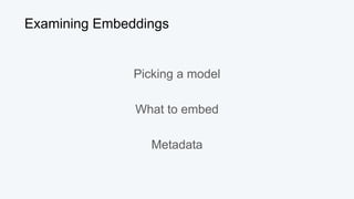 Examining Embeddings
Picking a model
What to embed
Metadata
 