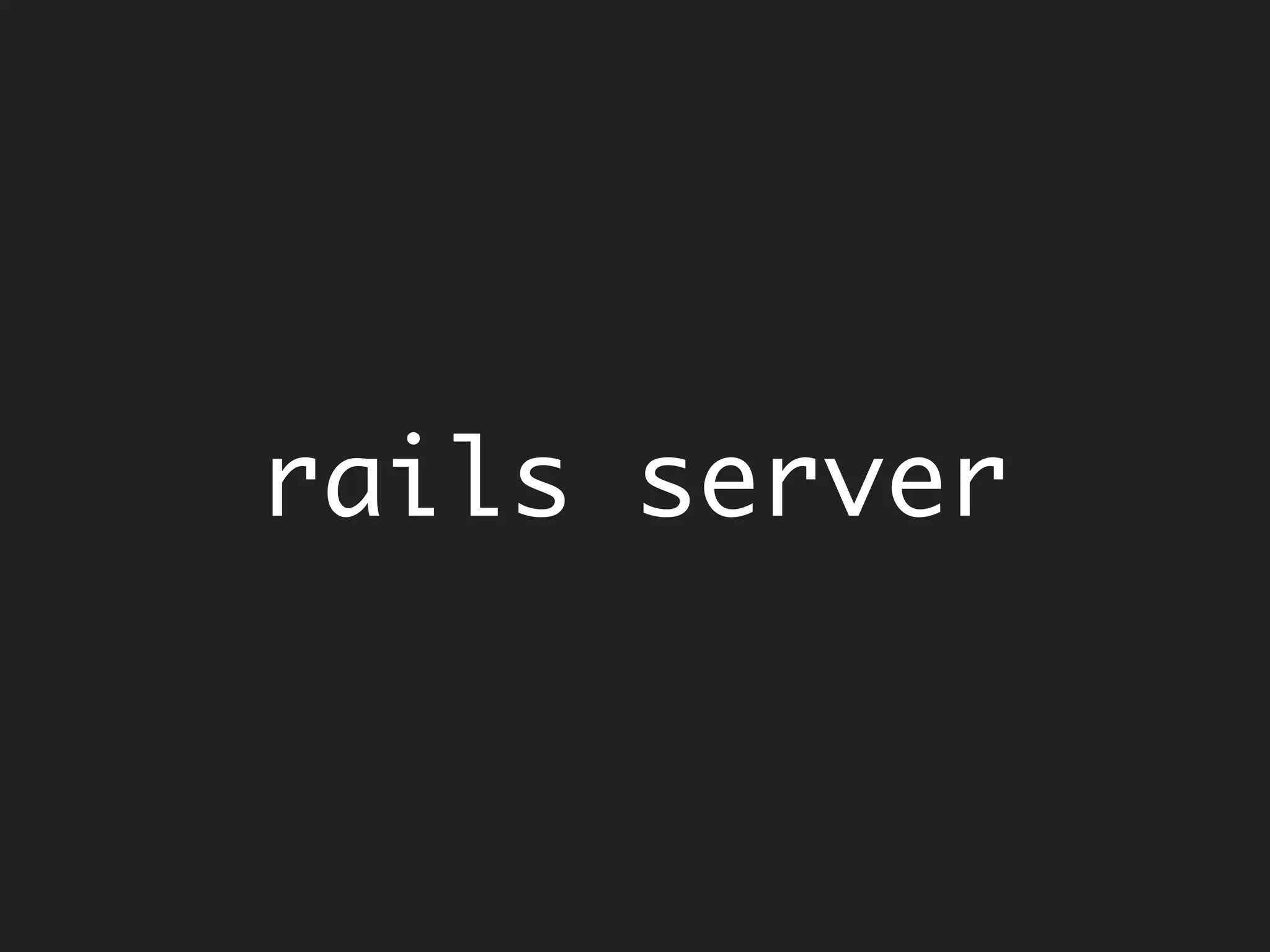 rails server
 