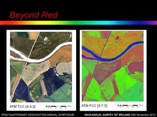 Beyond Red




IRISH QUATERNARY ASSOCIATION ANNUAL SYMPOSIUM   GEOLOGICAL SURVEY OF IRELAND 30th November 2012
 
