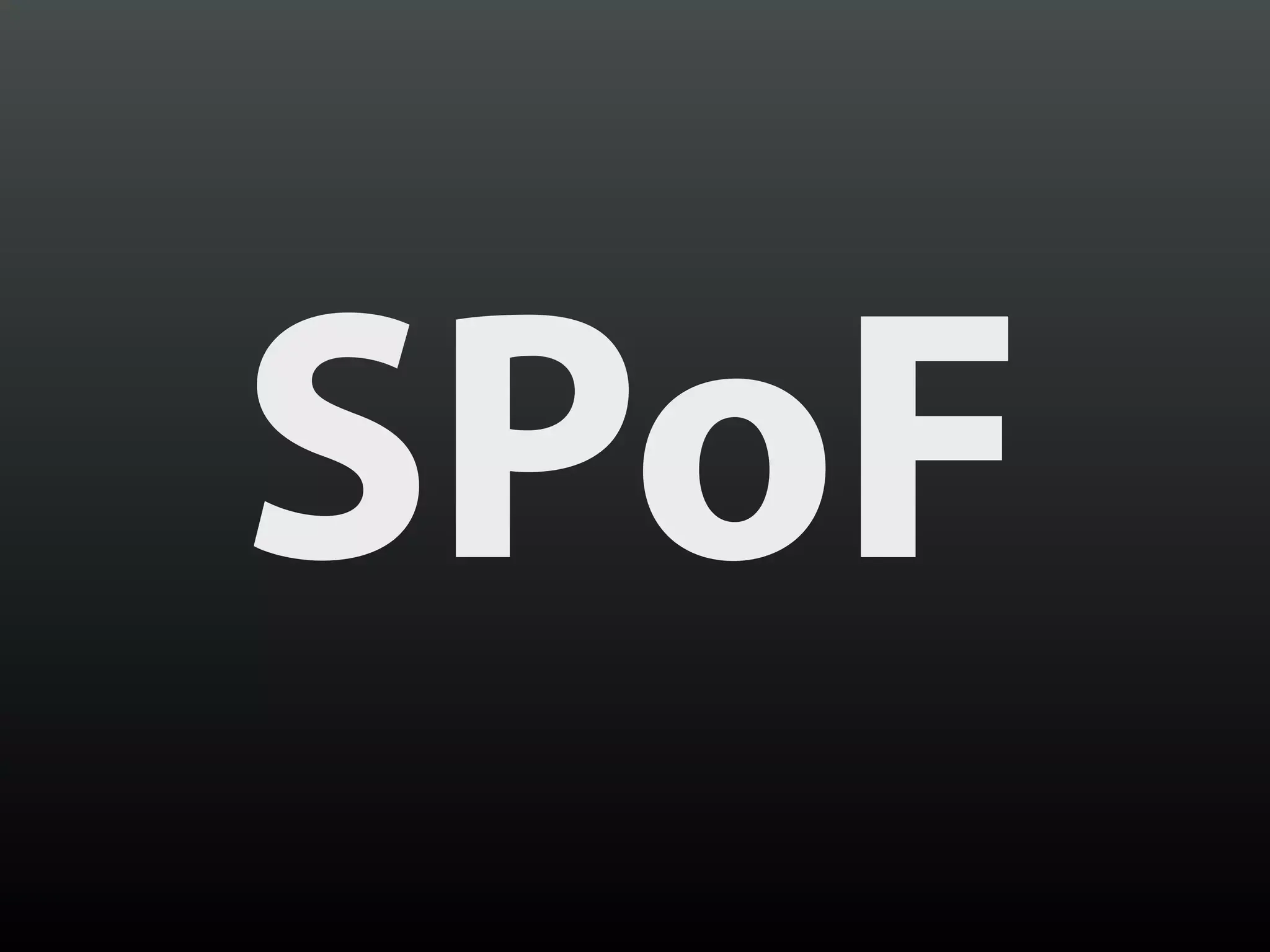 SPoF
 