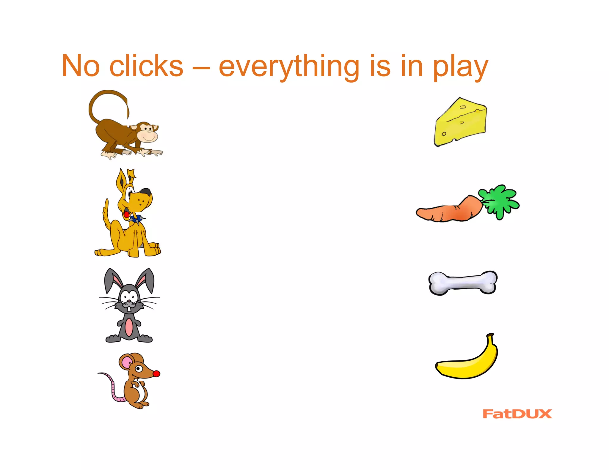 No clicks – everything is in play
 