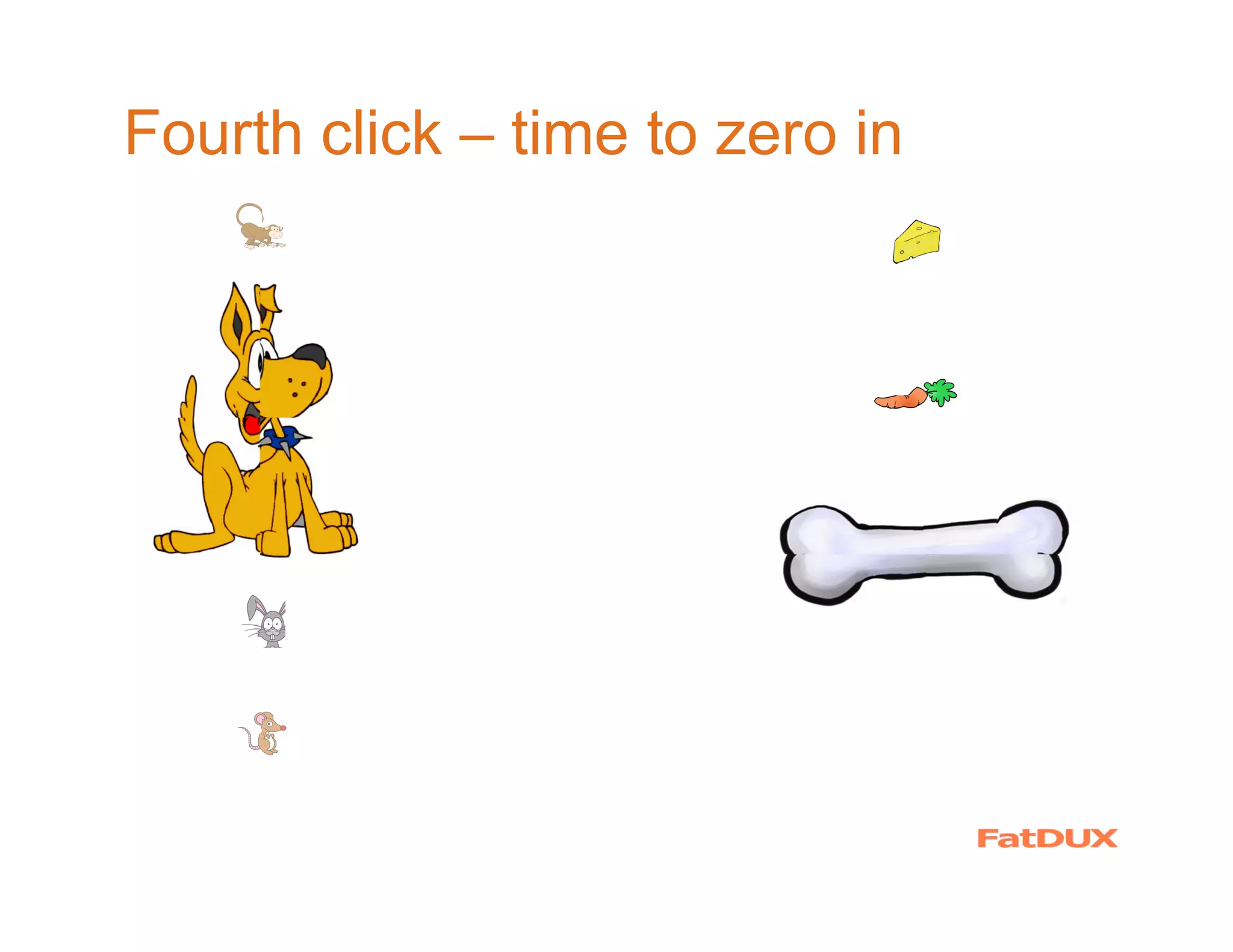 Fourth click – time to zero in
 