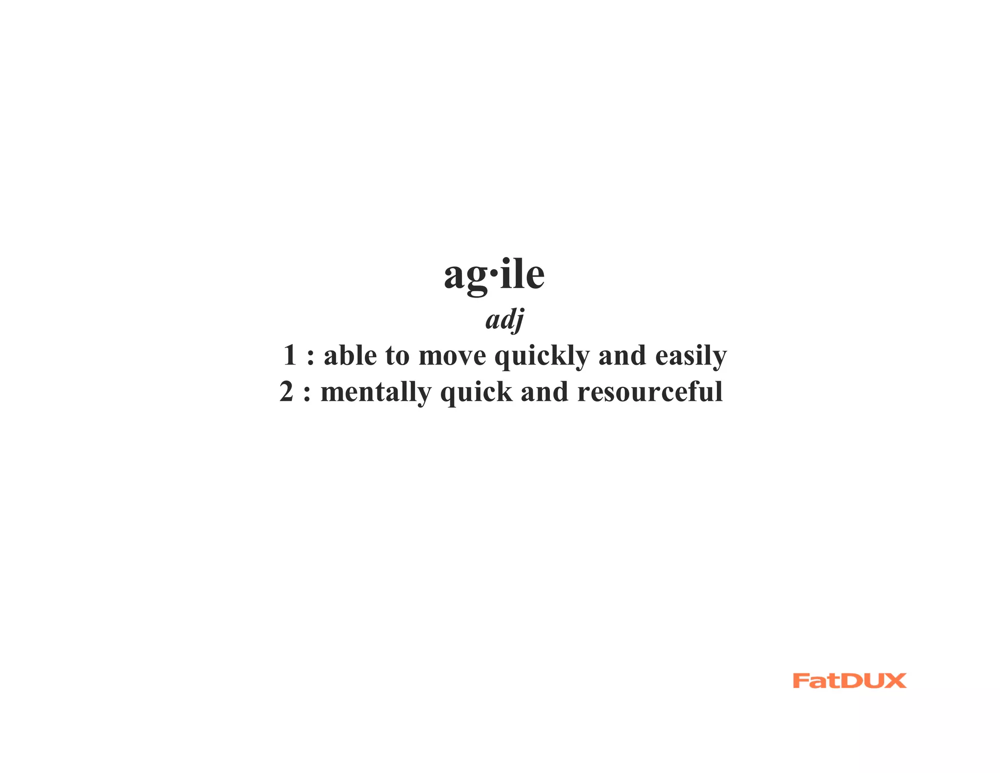 ag·ile
                adj
1 : able to move quickly and easily
2 : mentally quick and resourceful
 