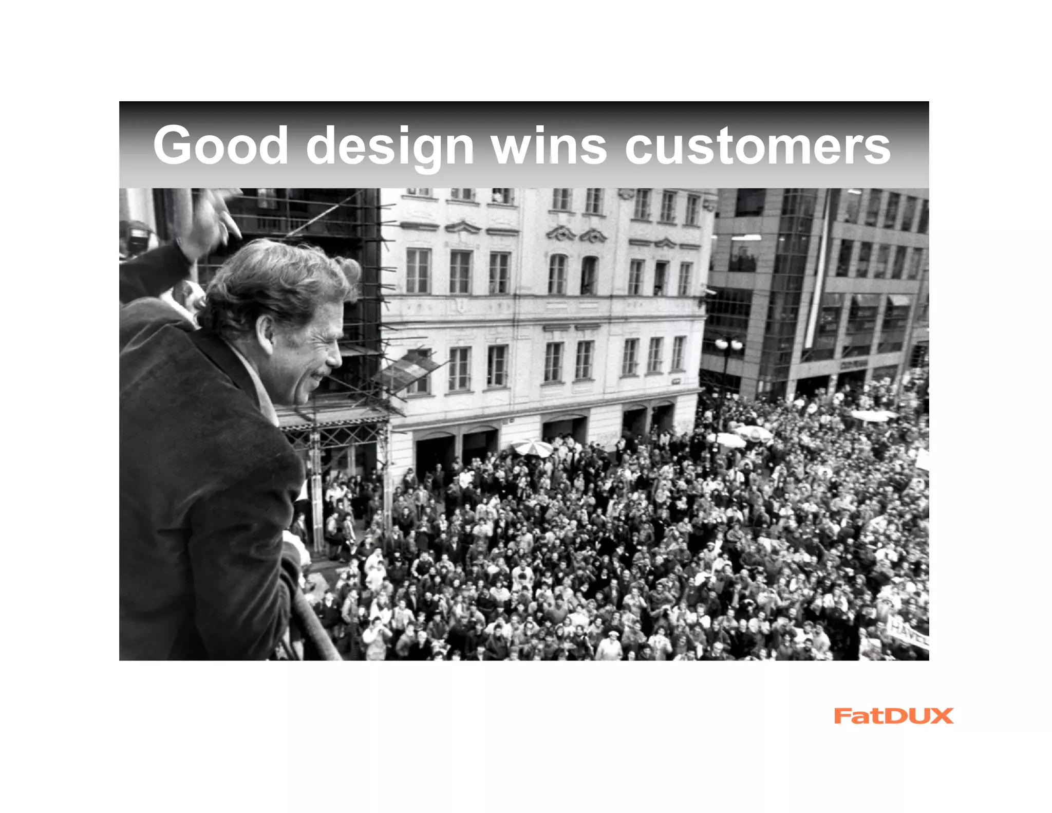 Good design wins customers
 