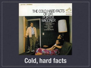 Cold, hard facts
 