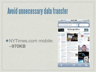 Avoid unnecessary data transfer


NYTimes.com mobile:
~970KB
 