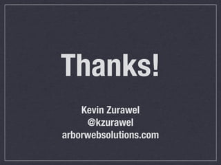 Thanks!
    Kevin Zurawel
     @kzurawel
arborwebsolutions.com
 