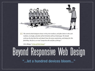 Beyond Responsive Web Design
   “...let a hundred devices bloom...”
 