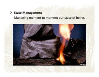 ! 'State'Management'
!!Managing!moment!to!moment!our!state!of!being.!

 