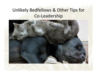 Unlikely!Bedfellows!&!Other!Tips!for!
CoELeadership!

 