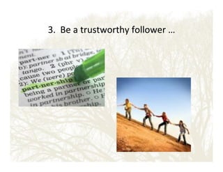 3.!!Be!a!trustworthy!follower!…!

 