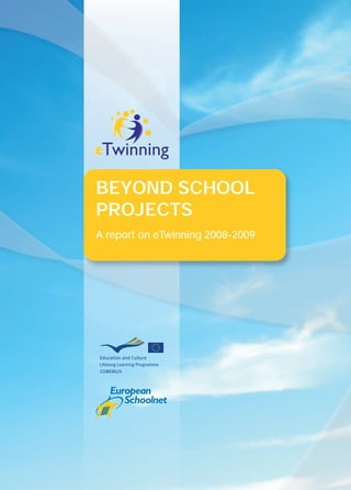 BEYOND SCHOOL
PROJECTS
A report on eTwinning 2008-2009
 