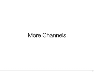 More Channels




                12
 