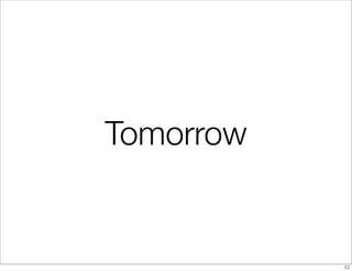 Tomorrow


           22
 