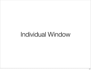 Individual Window




                    23
 