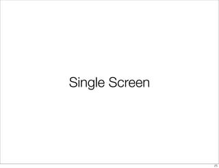 Single Screen




                25
 