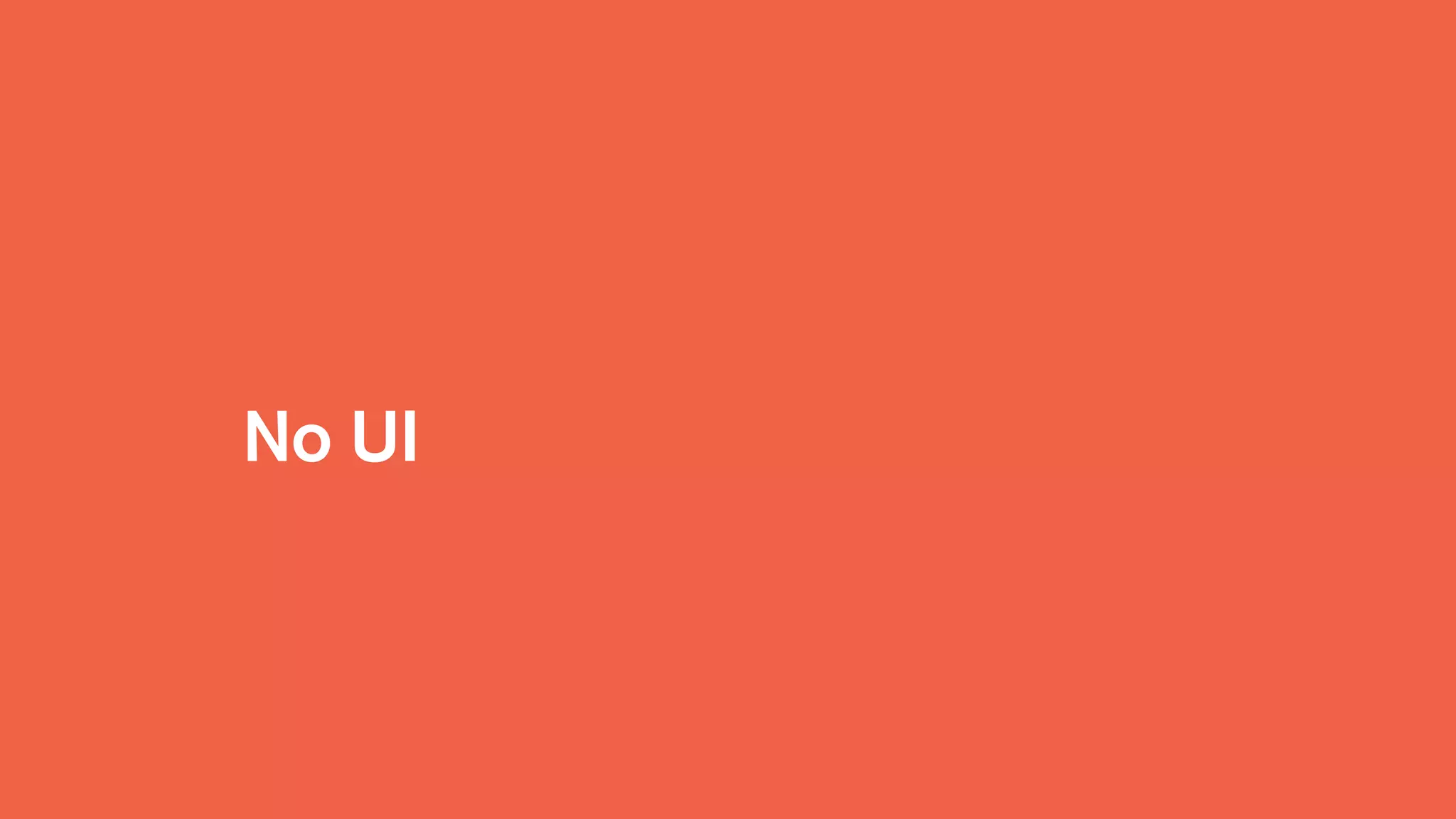 No UI
 