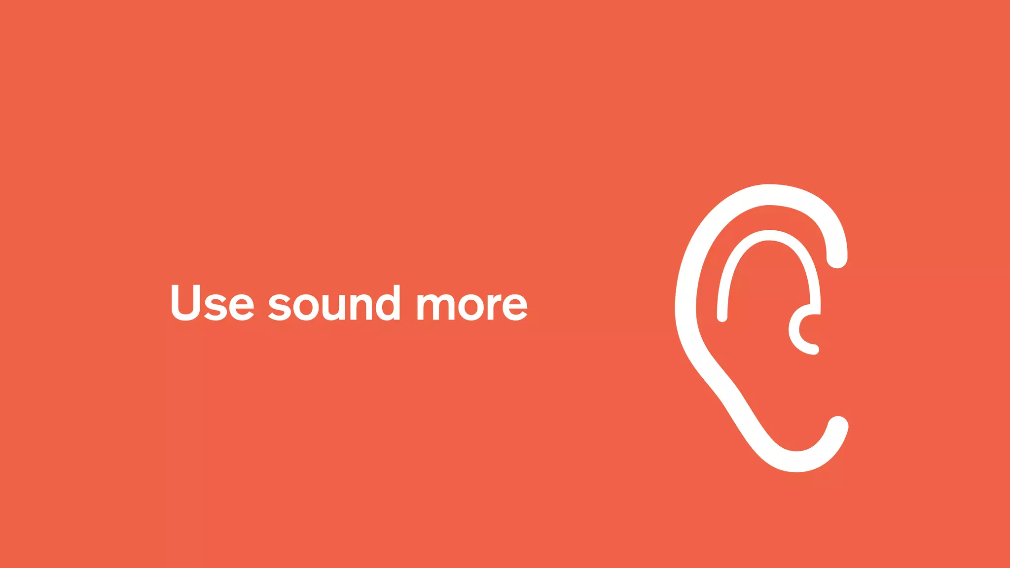 Use sound more
 