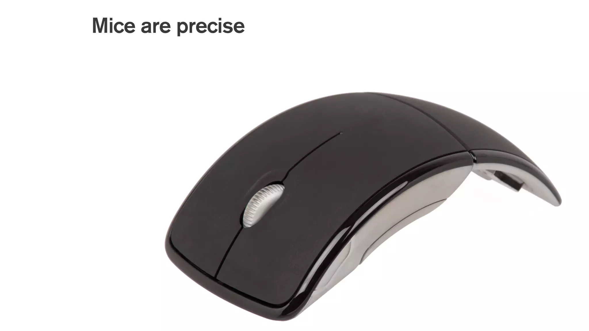 Mice are precise
 