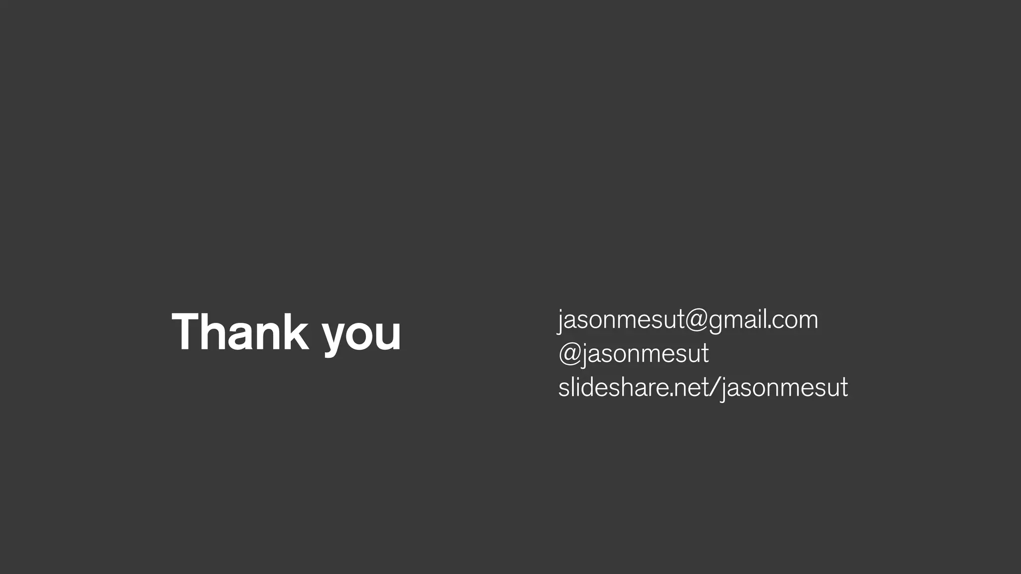 Thank you jasonmesut@gmail.com
@jasonmesut
slideshare.net/jasonmesut
 