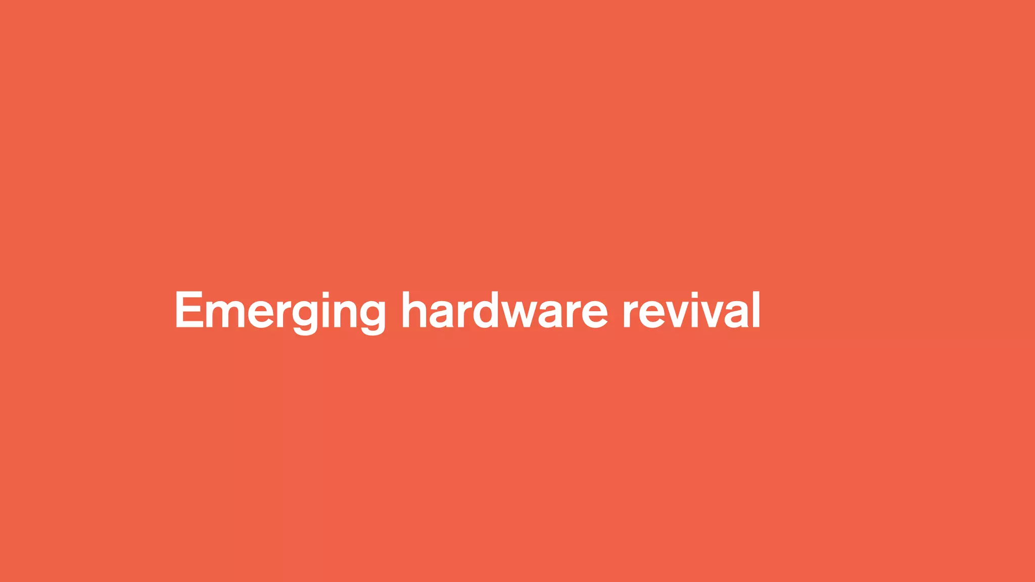 Emerging hardware revival
 