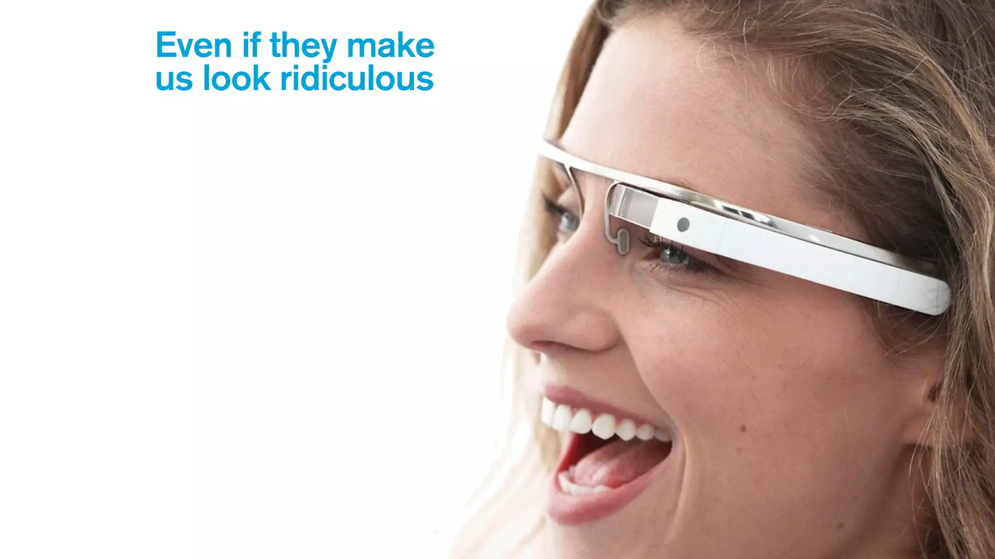 Even if they make
us look ridiculous
 