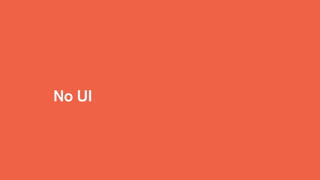 No UI
 