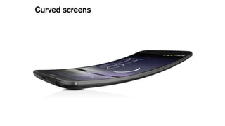 Curved screens
 