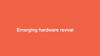Emerging hardware revival
 