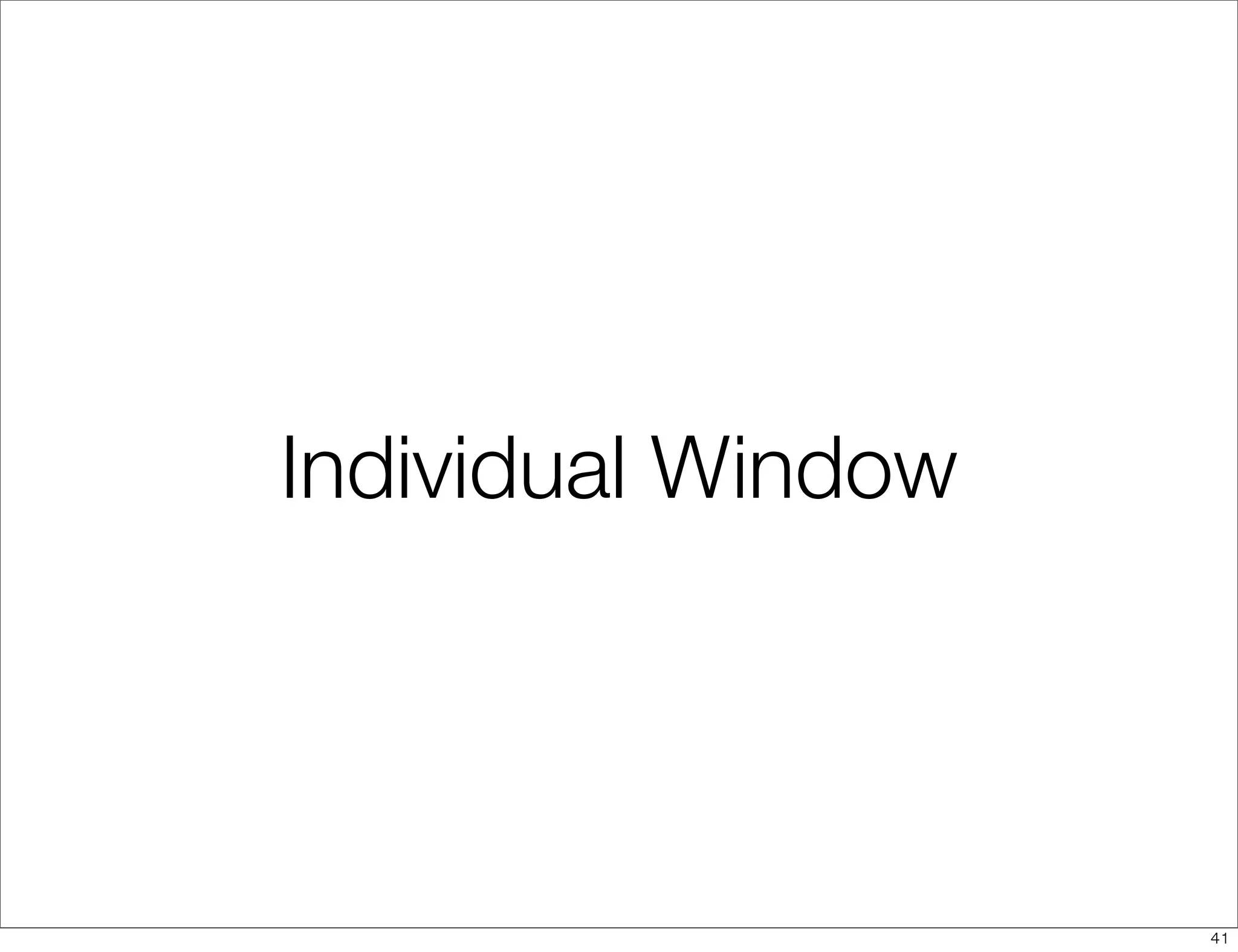 Individual Window




                    41
 