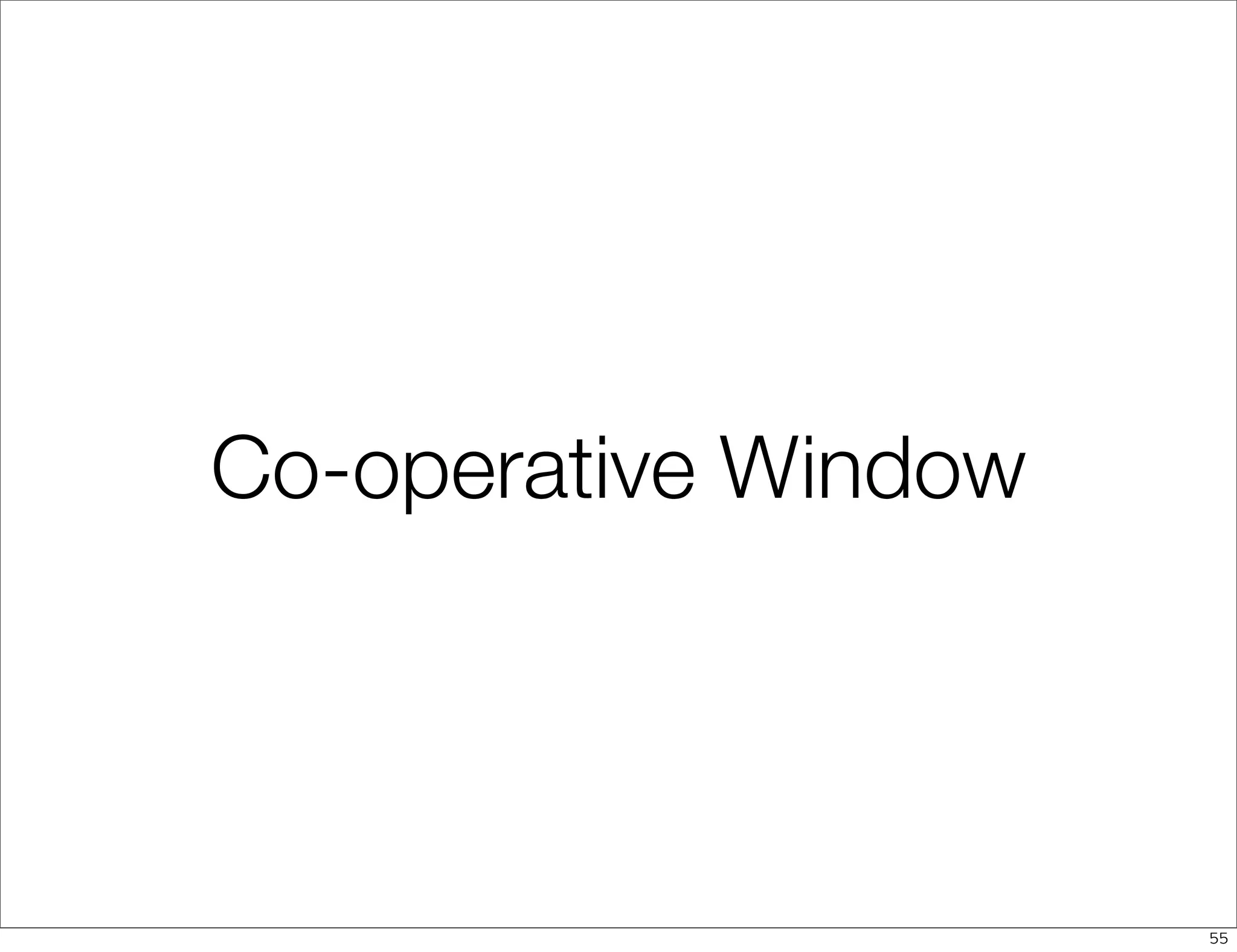 Co-operative Window




                      55
 