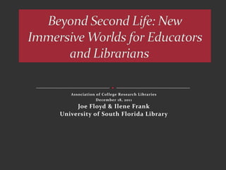 Association of College Research Libraries
               December 18, 2011
     Joe Floyd & Ilene Frank
University of South Florida Library
 