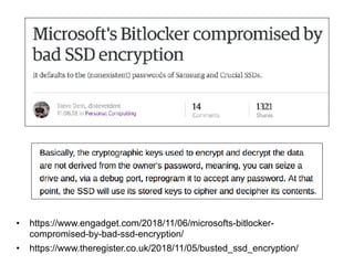 • https://www.engadget.com/2018/11/06/microsofts-bitlocker-
compromised-by-bad-ssd-encryption/
• https://www.theregister.co.uk/2018/11/05/busted_ssd_encryption/
 
