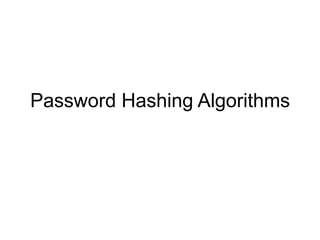 Password Hashing Algorithms
 