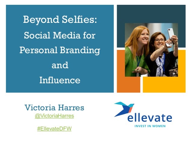Beyond Selfies - Social Media for Personal Branding & Influence