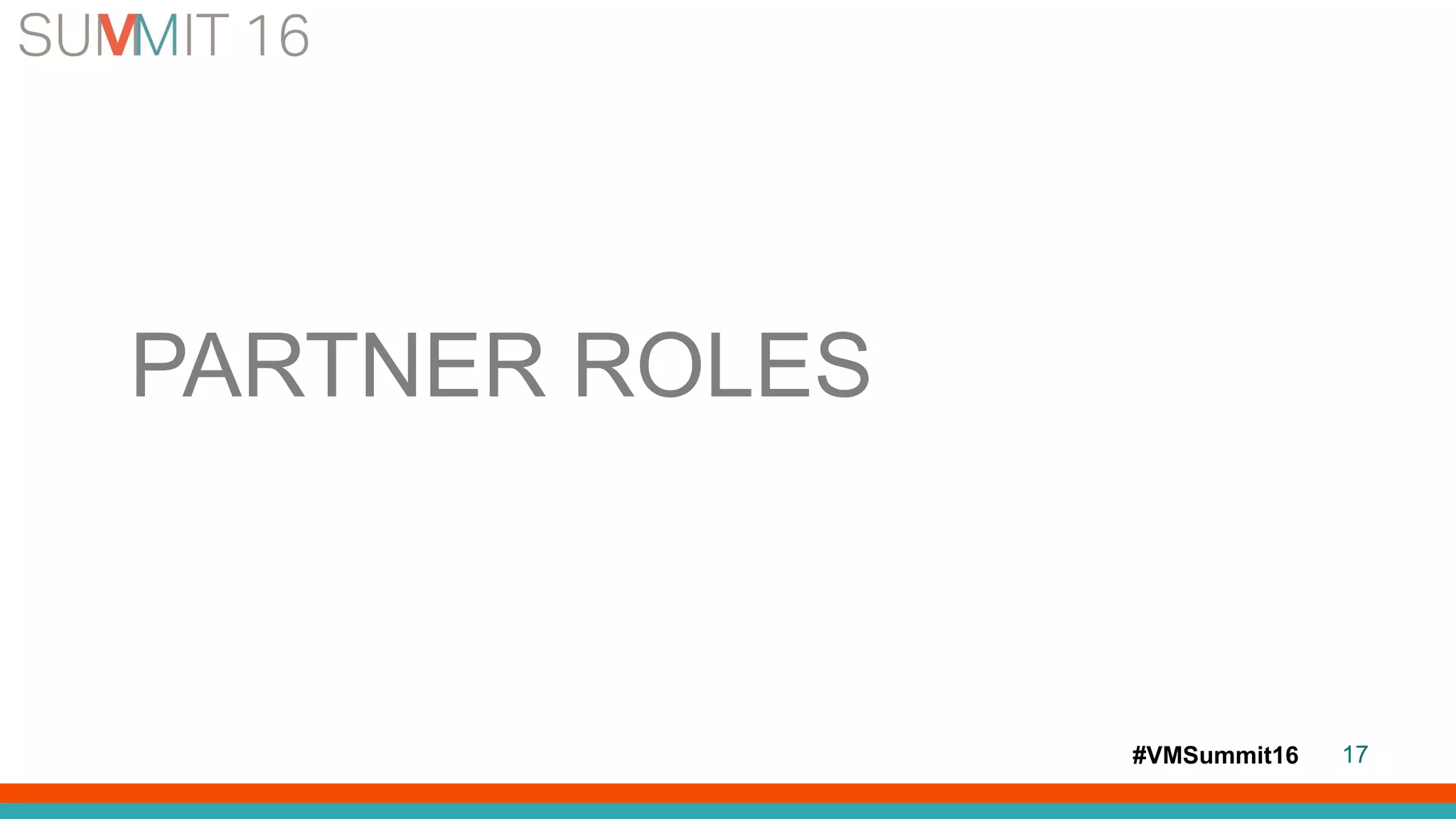 #VMSummit16 17
PARTNER ROLES
 