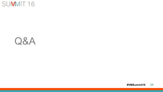 #VMSummit16 29
Q&A
 
