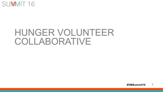 #VMSummit16 7
HUNGER VOLUNTEER
COLLABORATIVE
 