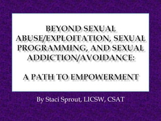 By Staci Sprout, LICSW, CSAT
www.sexualrecoveryservices.com
 