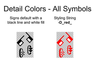 Detail Colors - All Symbols
Styling String
-D_red_
Signs default with a
black line and white fill
 