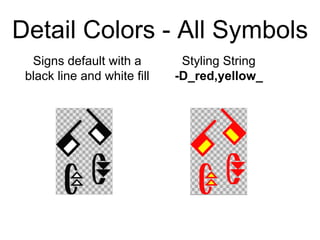 Detail Colors - All Symbols
Styling String
-D_red,yellow_
Signs default with a
black line and white fill
 
