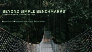 BEYOND SIMPLE BENCHMARKS
A PRACTICAL GUIDE TO OPTIMIZING CODE
 | ✉ | 
danielmarbach daniel.marbach@particular.net Daniel Marbach
 