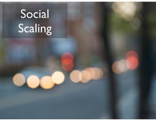 Social
Scaling
 