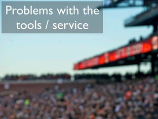 Problems with the
  tools / service
 