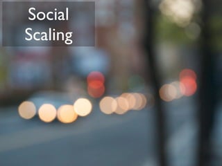 Social
Scaling
 