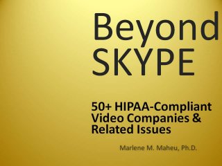 Beyond Skype: 50 + HIPAA-Compliant Video Companies & Related Issues