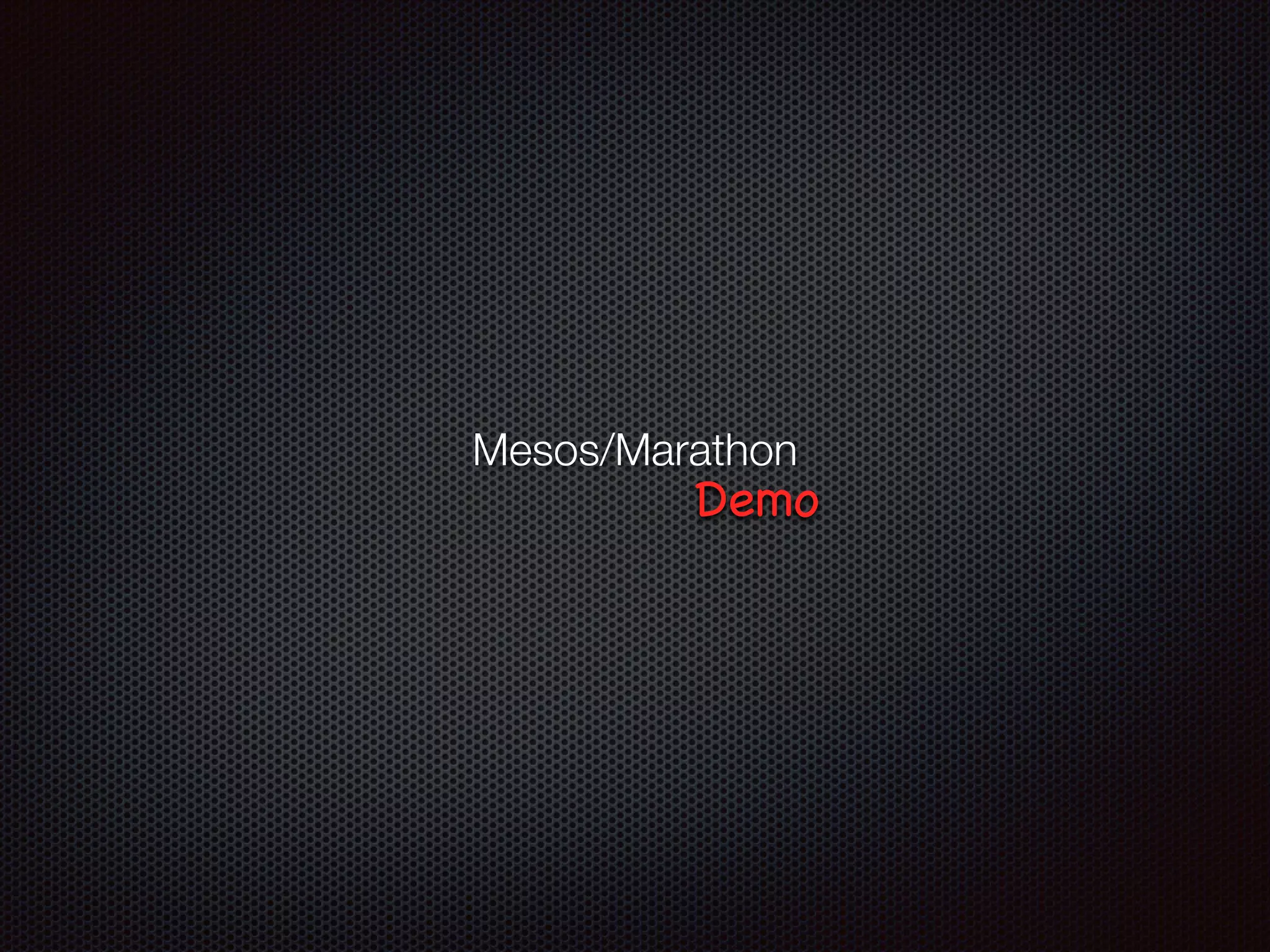 Mesos/Marathon
Demo
 
