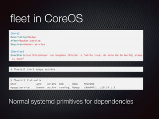 ﬂeet in CoreOS
Normal systemd primitives for dependencies
 